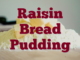 Raisin Bread Pudding