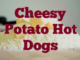 Cheesy Potato Hot Dogs
